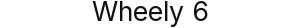 Wheely 6