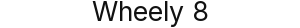 Wheely 8